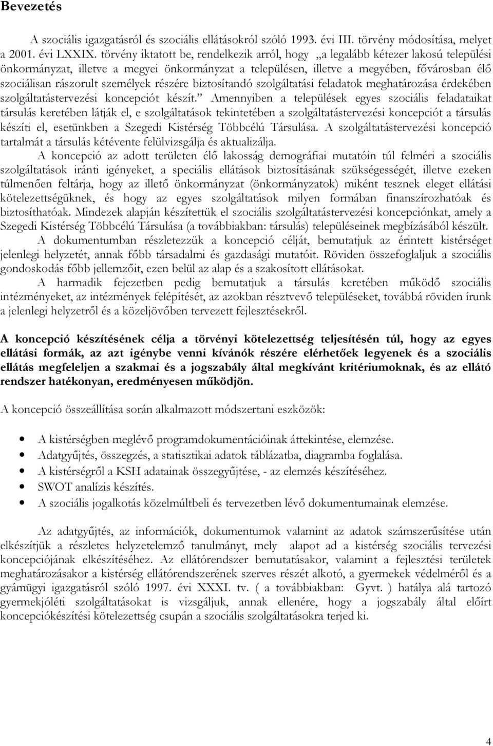 személyek részére biztosítandó szolgáltatási feladatok meghatározása érdekében szolgáltatástervezési koncepciót készít.