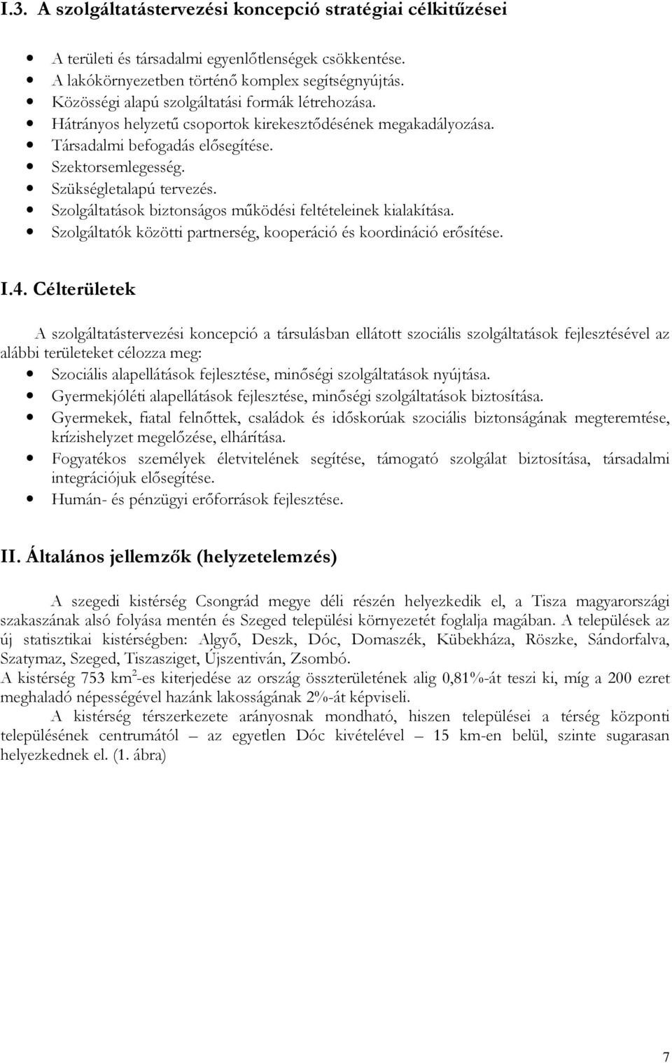 Szolgáltatások biztonságos mőködési feltételeinek kialakítása. Szolgáltatók közötti partnerség, kooperáció és koordináció erısítése. I.4.