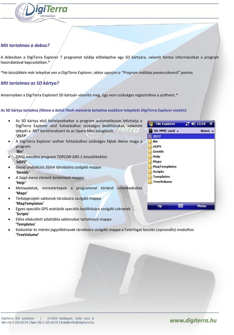 Amennyiben a DigiTerra Explorert SD kártyán vásorlta meg, úgy nem szükséges regisztrálnia a szoftvert.