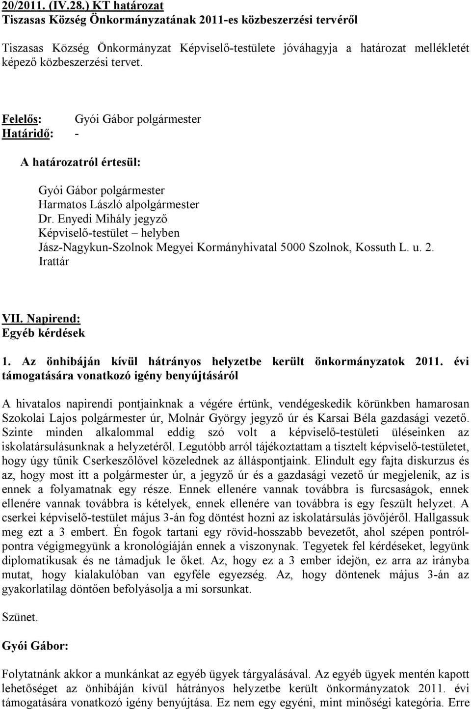 Felelős: Gyói Gábor polgármester Határidő: - A határozatról értesül: Gyói Gábor polgármester Harmatos László alpolgármester Dr.