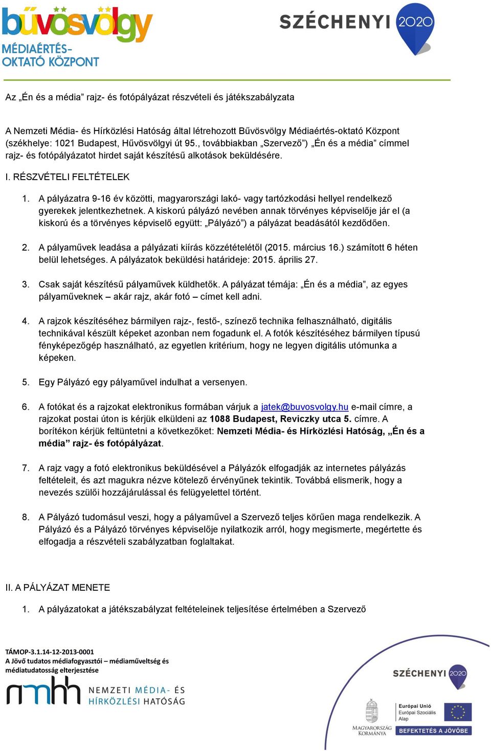 A pályázatra 9-16 év közötti, magyarországi lakó- vagy tartózkodási hellyel rendelkező gyerekek jelentkezhetnek.