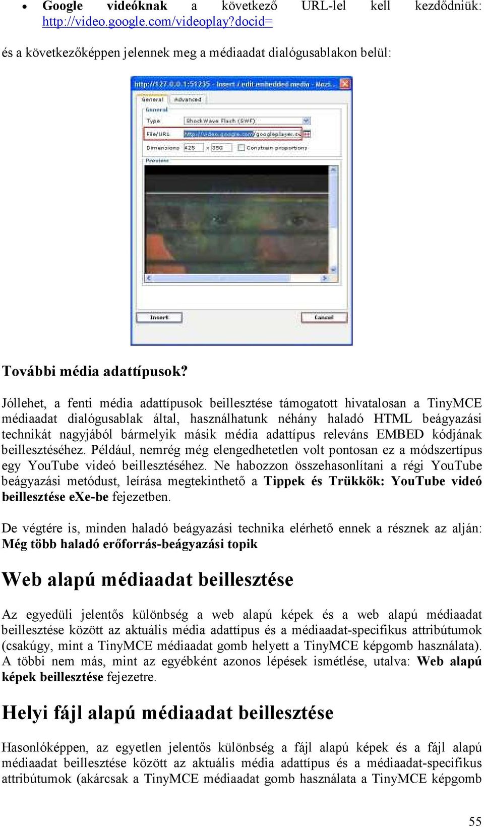 adattípus releváns EMBED kódjának beillesztéséhez. Például, nemrég még elengedhetetlen volt pontosan ez a módszertípus egy YouTube videó beillesztéséhez.