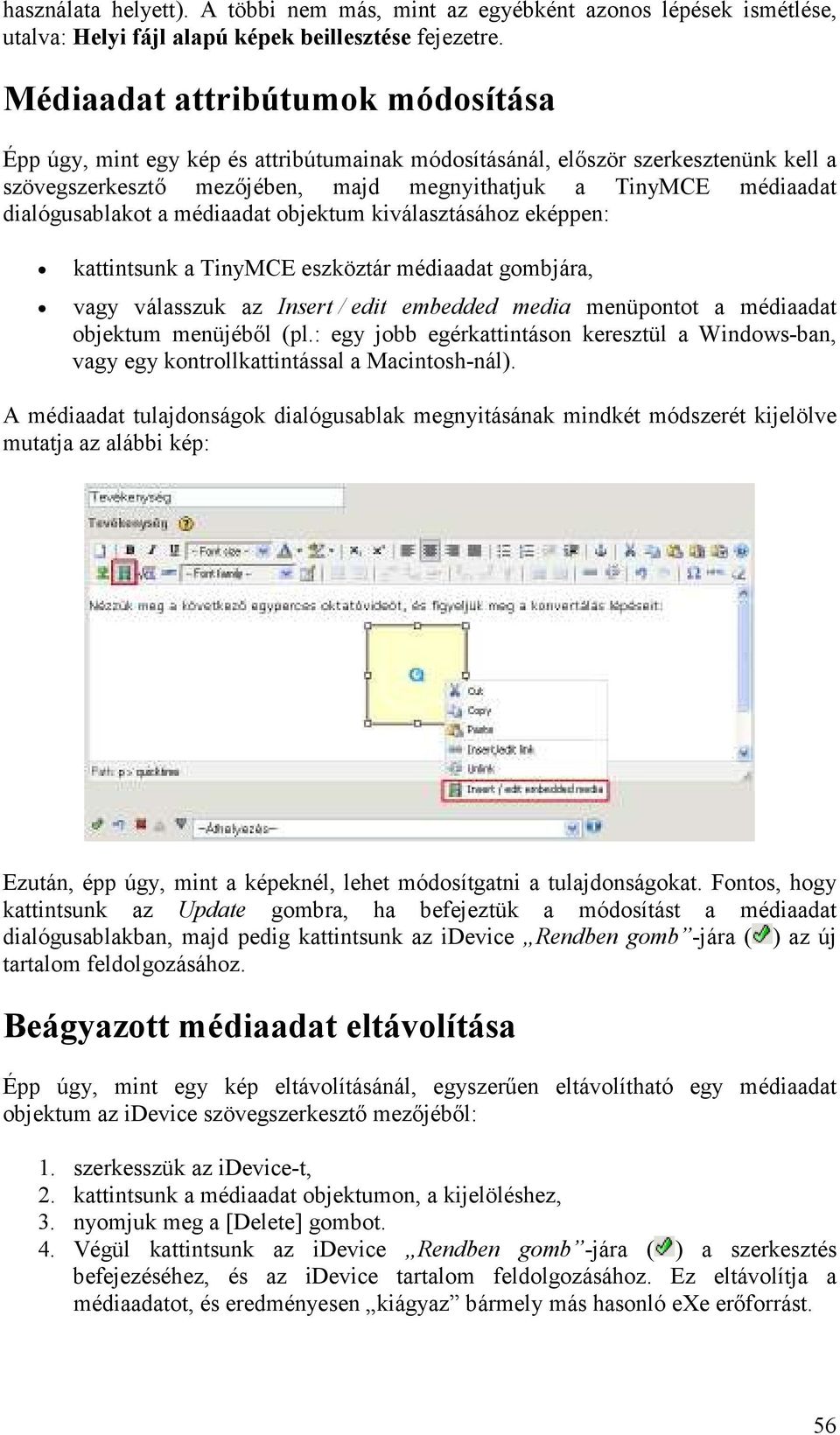 dialógusablakot a médiaadat objektum kiválasztásához eképpen: kattintsunk a TinyMCE eszköztár médiaadat gombjára, vagy válasszuk az Insert / edit embedded media menüpontot a médiaadat objektum