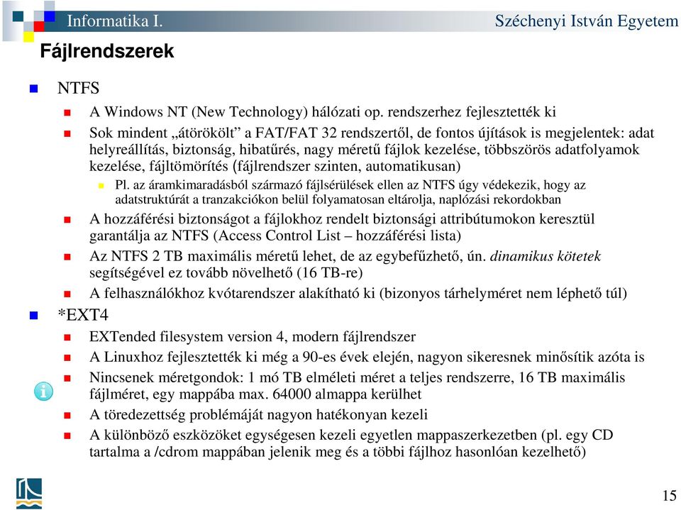 adatfolyamok kezelése, fájltömörítés (fájlrendszer szinten, automatikusan) Pl.