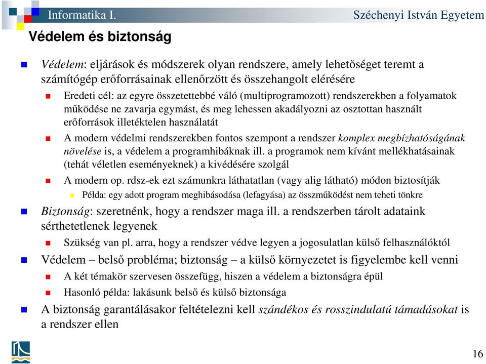 fontos szempont a rendszer komplex megbízhatóságának növelése is, a védelem a programhibáknak ill.