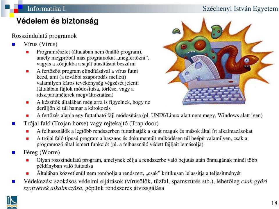 paraméterek megváltoztatása) A készítők általában még arra is figyelnek, hogy ne derüljön ki túl hamar a károkozás A fertőzés alapja egy futtatható fájl módosítása (pl.
