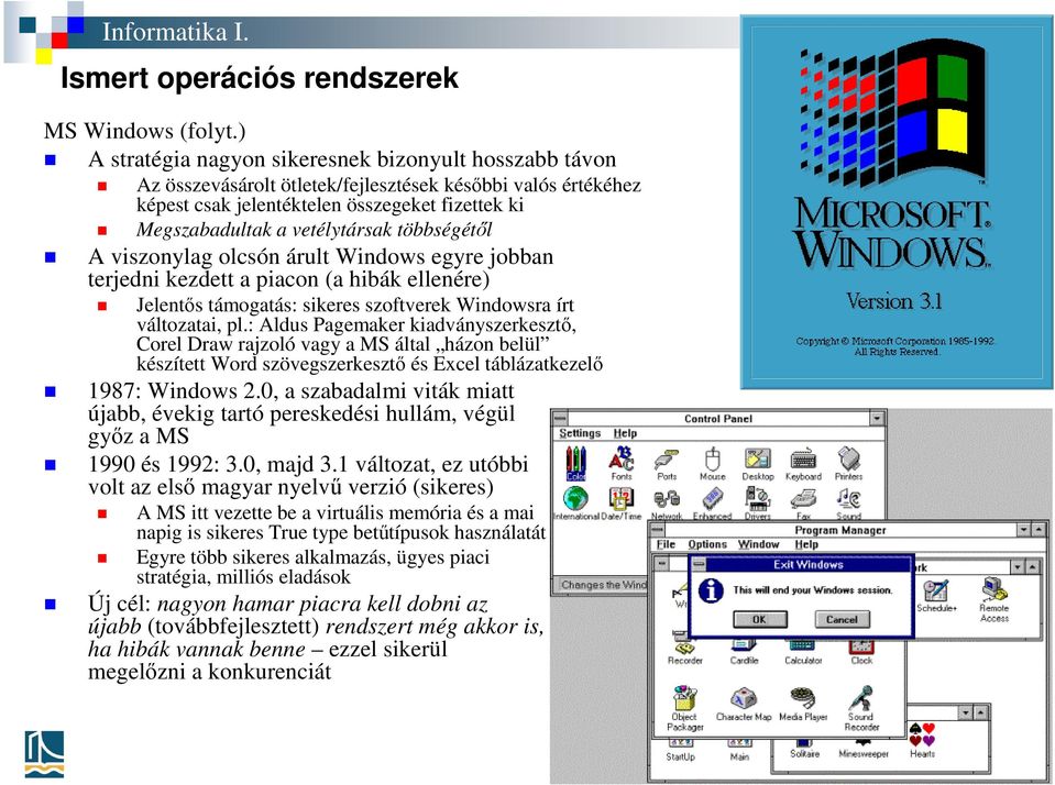 többségétől A viszonylag olcsón árult Windows egyre jobban terjedni kezdett a piacon (a hibák ellenére) Jelentős támogatás: sikeres szoftverek Windowsra írt változatai, pl.