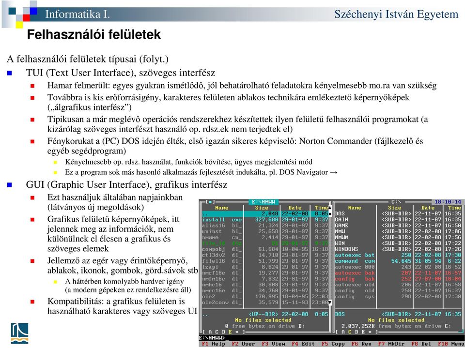 ilyen felületű felhasználói programokat (a kizárólag szöveges interfészt használó op. rdsz.