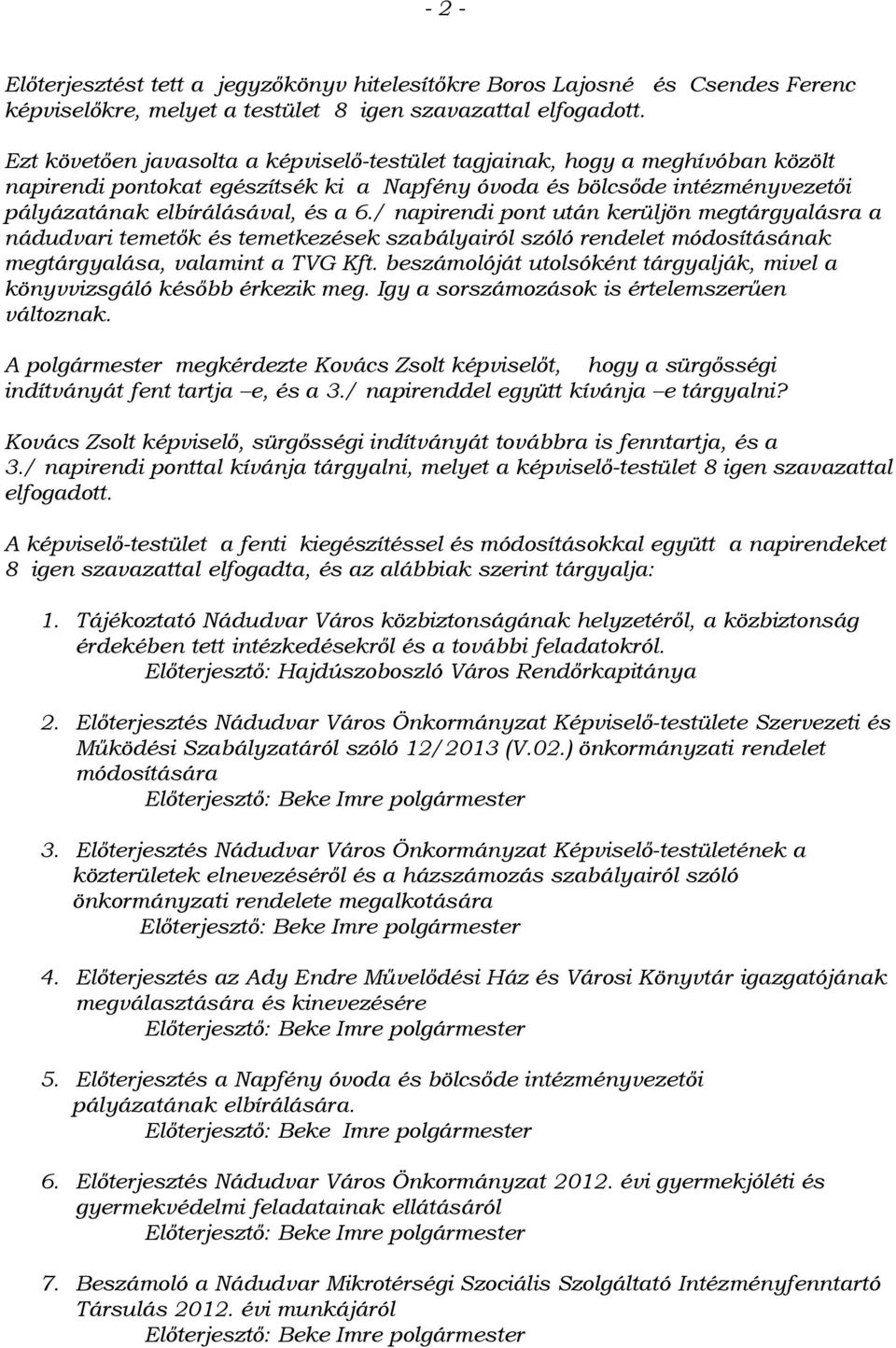 / napirendi pont után kerüljön megtárgyalásra a nádudvari temetők és temetkezések szabályairól szóló rendelet módosításának megtárgyalása, valamint a TVG Kft.