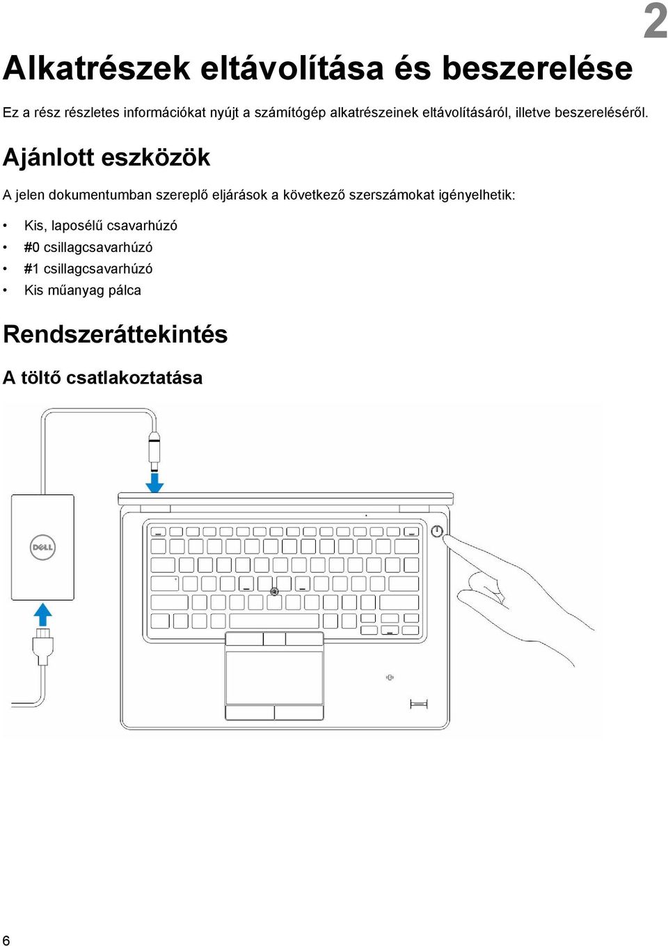 Ajánlott eszközök A jelen dokumentumban szereplő eljárások a következő szerszámokat