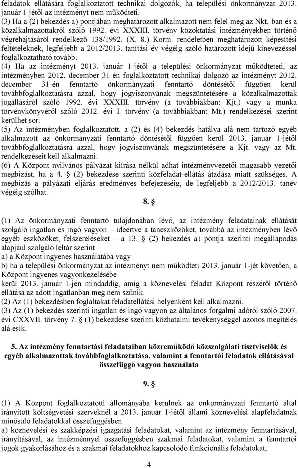 törvény közoktatási intézményekben történő végrehajtásáról rendelkező 38/992. (X. 8.) Korm. rendeletben meghatározott képesítési feltételeknek, legfeljebb a 202/203.