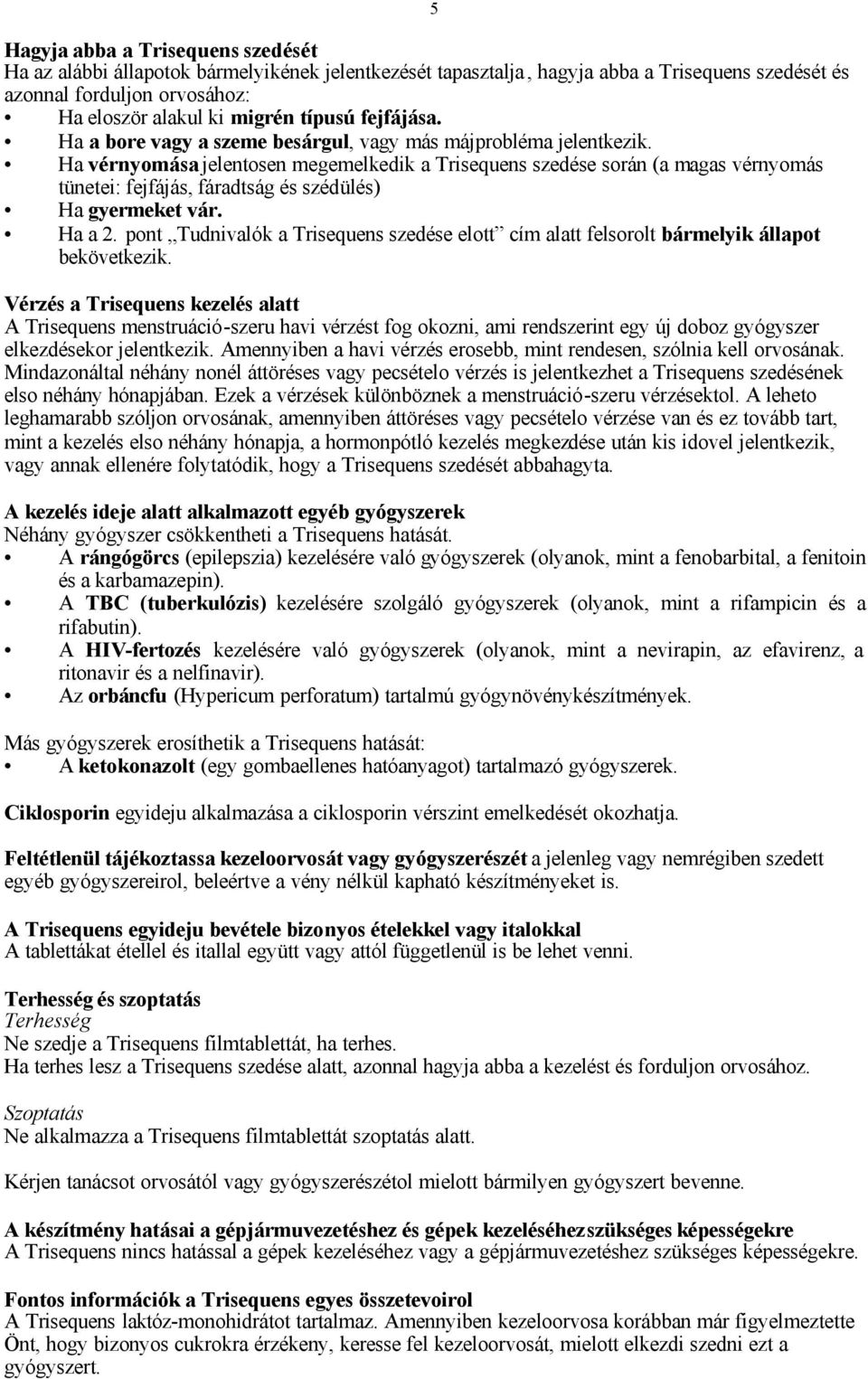 Ha vérnyomása jelentosen megemelkedik a Trisequens szedése során (a magas vérnyomás tünetei: fejfájás, fáradtság és szédülés) Ha gyermeket vár. Ha a 2.