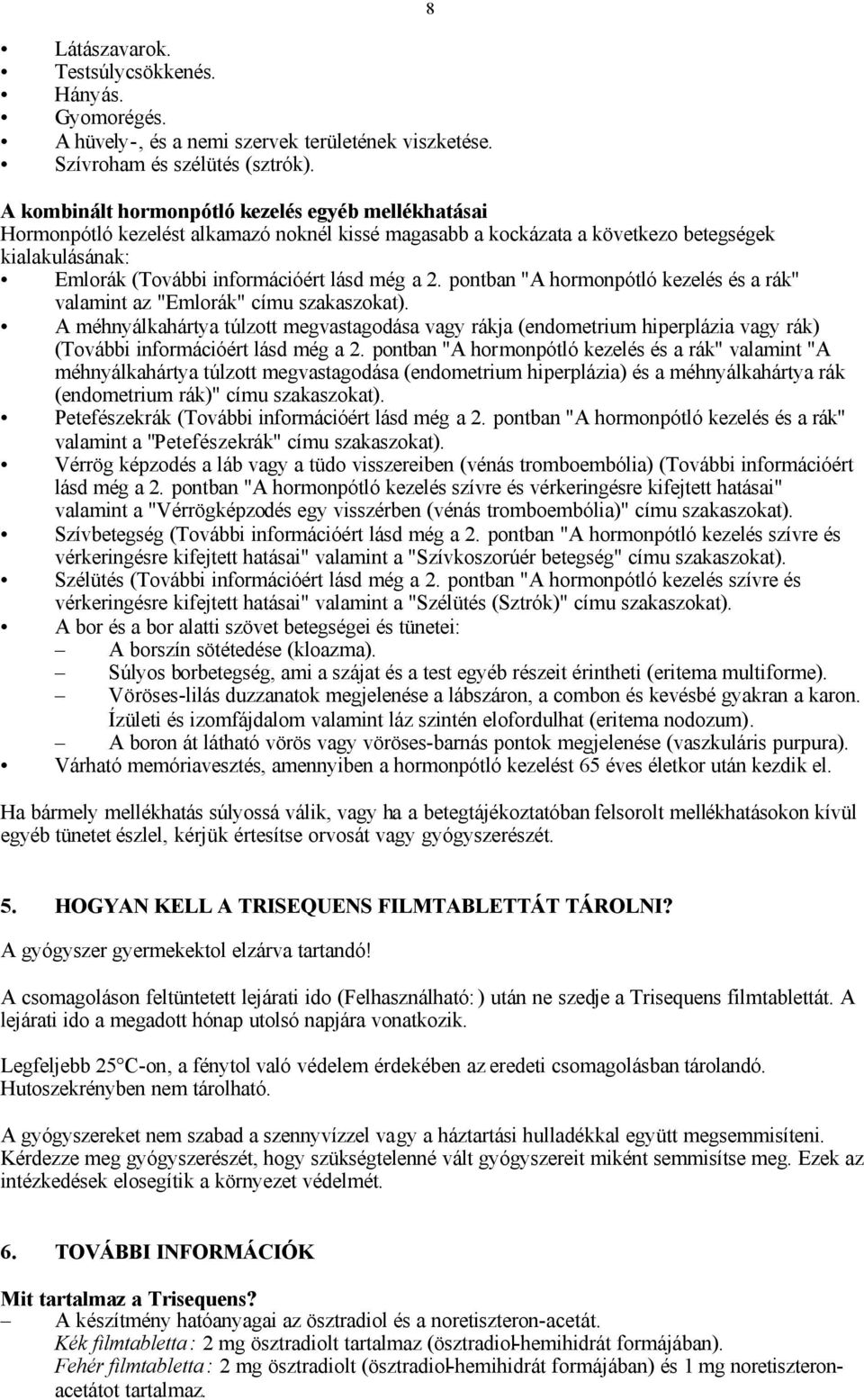 2. pontban "A hormonpótló kezelés és a rák" valamint az "Emlorák" címu szakaszokat).