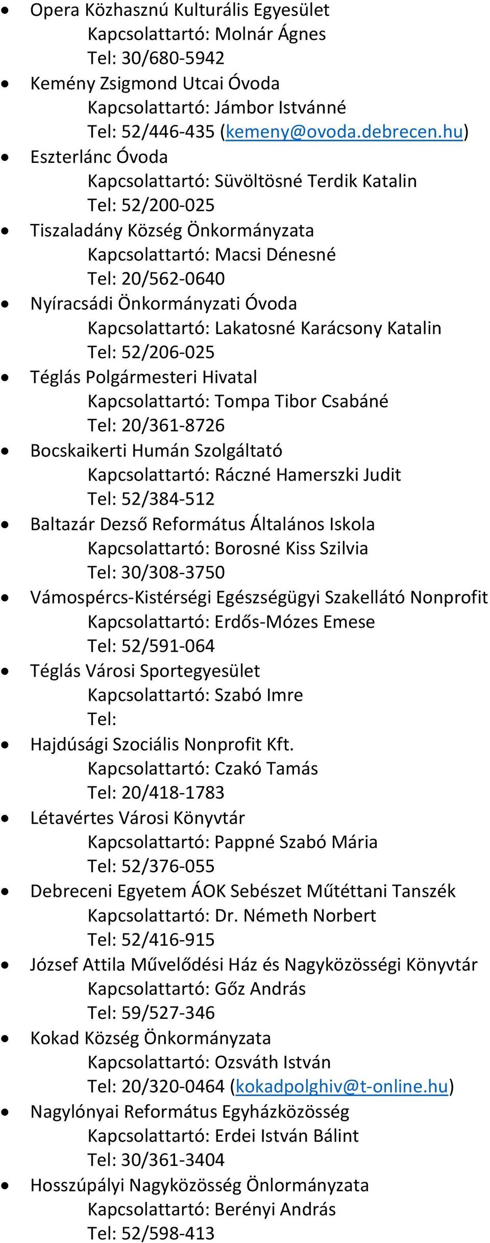 Kapcsolattartó: Lakatosné Karácsony Katalin Tel: 52/206-025 Téglás Polgármesteri Hivatal Kapcsolattartó: Tompa Tibor Csabáné Tel: 20/361-8726 Bocskaikerti Humán Szolgáltató Kapcsolattartó: Ráczné