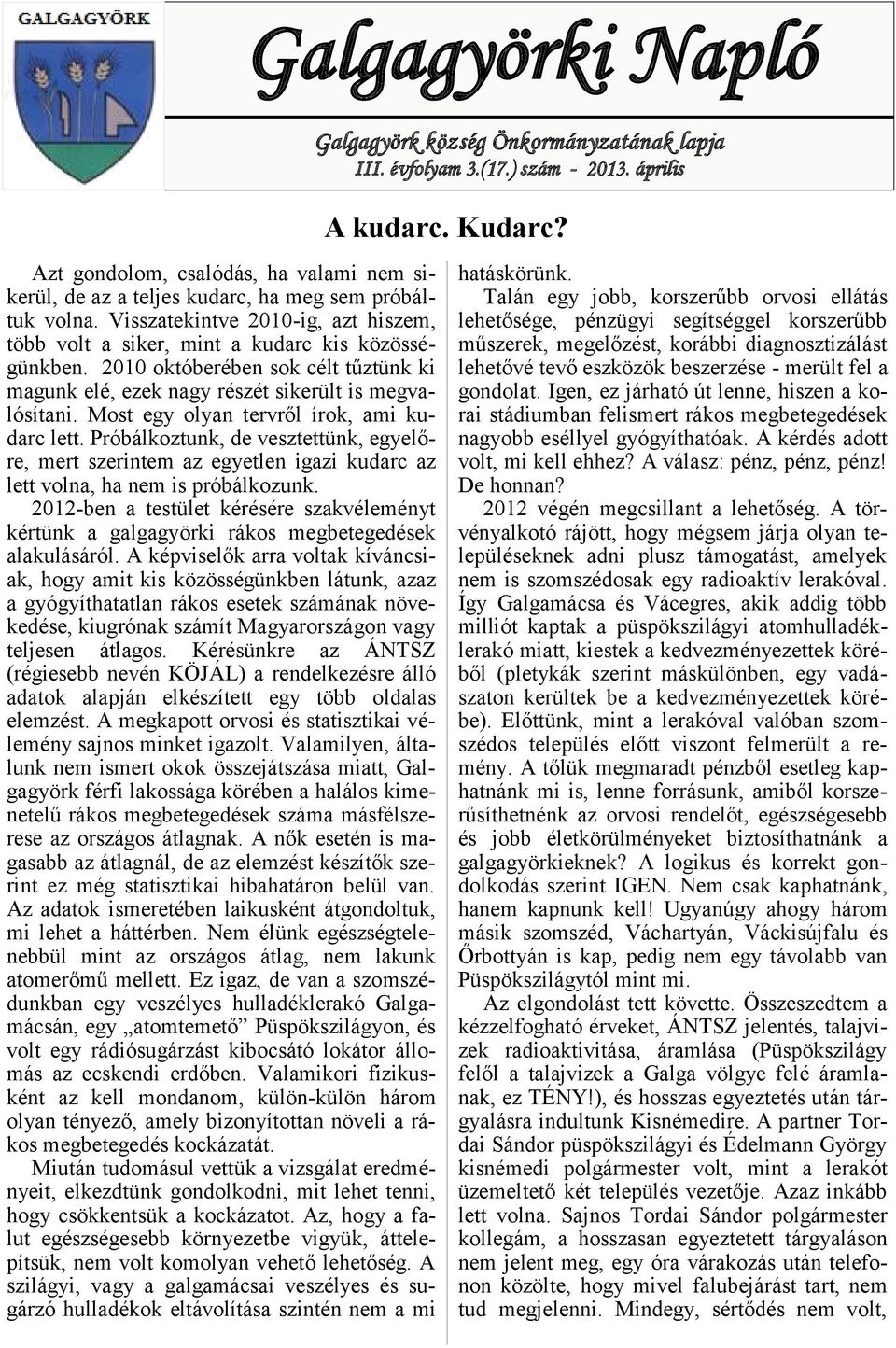 Most egy olyan tervről írok, ami kudarc lett. Próbálkoztunk, de vesztettünk, egyelőre, mert szerintem az egyetlen igazi kudarc az lett volna, ha nem is próbálkozunk.