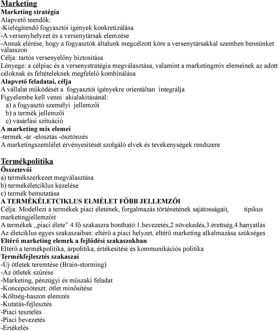 és feltételeknek megfelelő kombinálása Alapvető feladatai, célja A vállalat működését a fogyasztói igényekre orientáltan integrálja Figyelembe kell venni akialakításánál: a) a fogyasztó személyi
