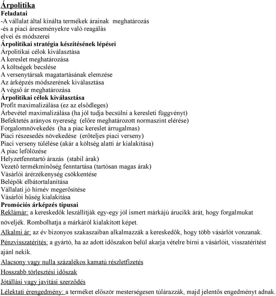 maximalizálása (ez az elsődleges) Árbevétel maximalizálása (ha jól tudja becsülni a keresleti függvényt) Befektetés arányos nyereség (előre meghatározott normaszint elérése) Forgalomnövekedés (ha a