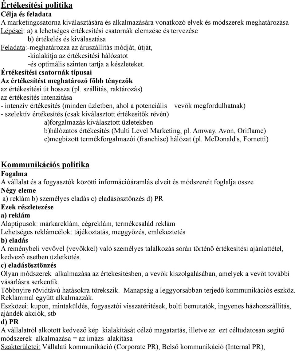Értékesítési csatornák típusai Az értékesítést meghatározó főbb tényezők az értékesítési út hossza (pl.