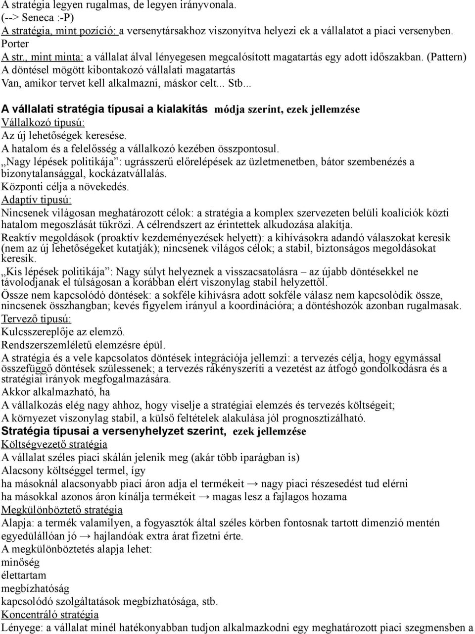 .. Stb... A vállalati stratégia típusai a kialakítás módja szerint, ezek jellemzése Vállalkozó tipusú: Az új lehetőségek keresése. A hatalom és a felelősség a vállalkozó kezében összpontosul.