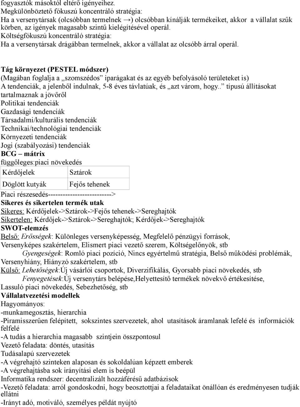 Költségfókuszú koncentráló stratégia: Ha a versenytársak drágábban termelnek, akkor a vállalat az olcsóbb árral operál.