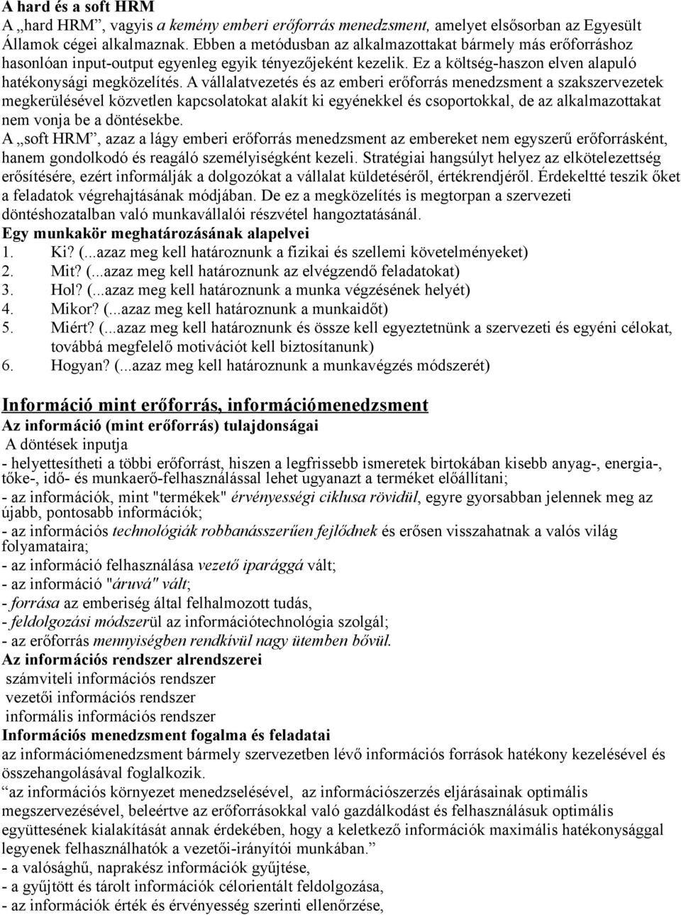 A vállalatvezetés és az emberi erőforrás menedzsment a szakszervezetek megkerülésével közvetlen kapcsolatokat alakít ki egyénekkel és csoportokkal, de az alkalmazottakat nem vonja be a döntésekbe.
