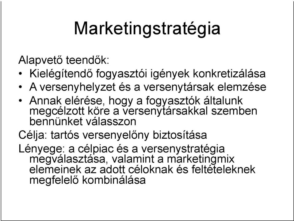 szemben bennünket válasszon Célja: tartós versenyelőny biztosítása Lényege: a célpiac és a