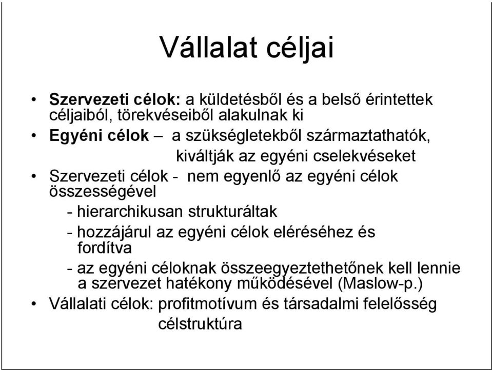 összességével - hierarchikusan strukturáltak - hozzájárul az egyéni célok eléréséhez és fordítva - az egyéni céloknak