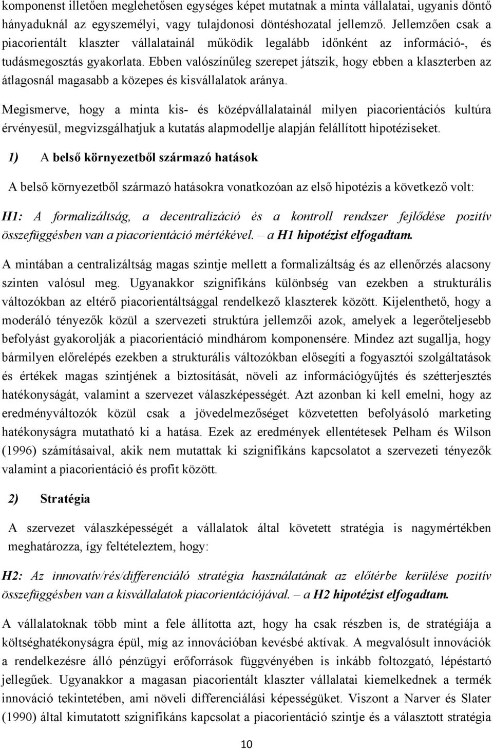 Ebben valószínűleg szerepet játszik, hogy ebben a klaszterben az átlagosnál magasabb a közepes és kisvállalatok aránya.