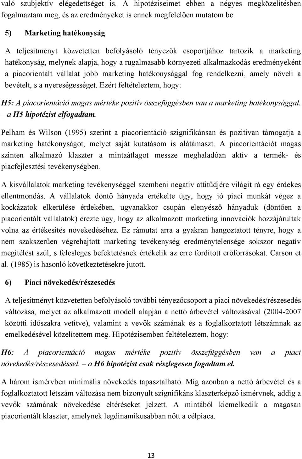 piacorientált vállalat jobb marketing hatékonysággal fog rendelkezni, amely növeli a bevételt, s a nyereségességet.