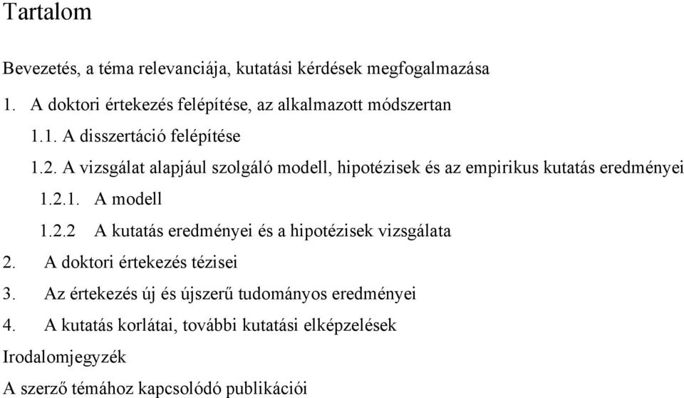 A vizsgálat alapjául szolgáló modell, hipotézisek és az empirikus kutatás eredményei 1.2.