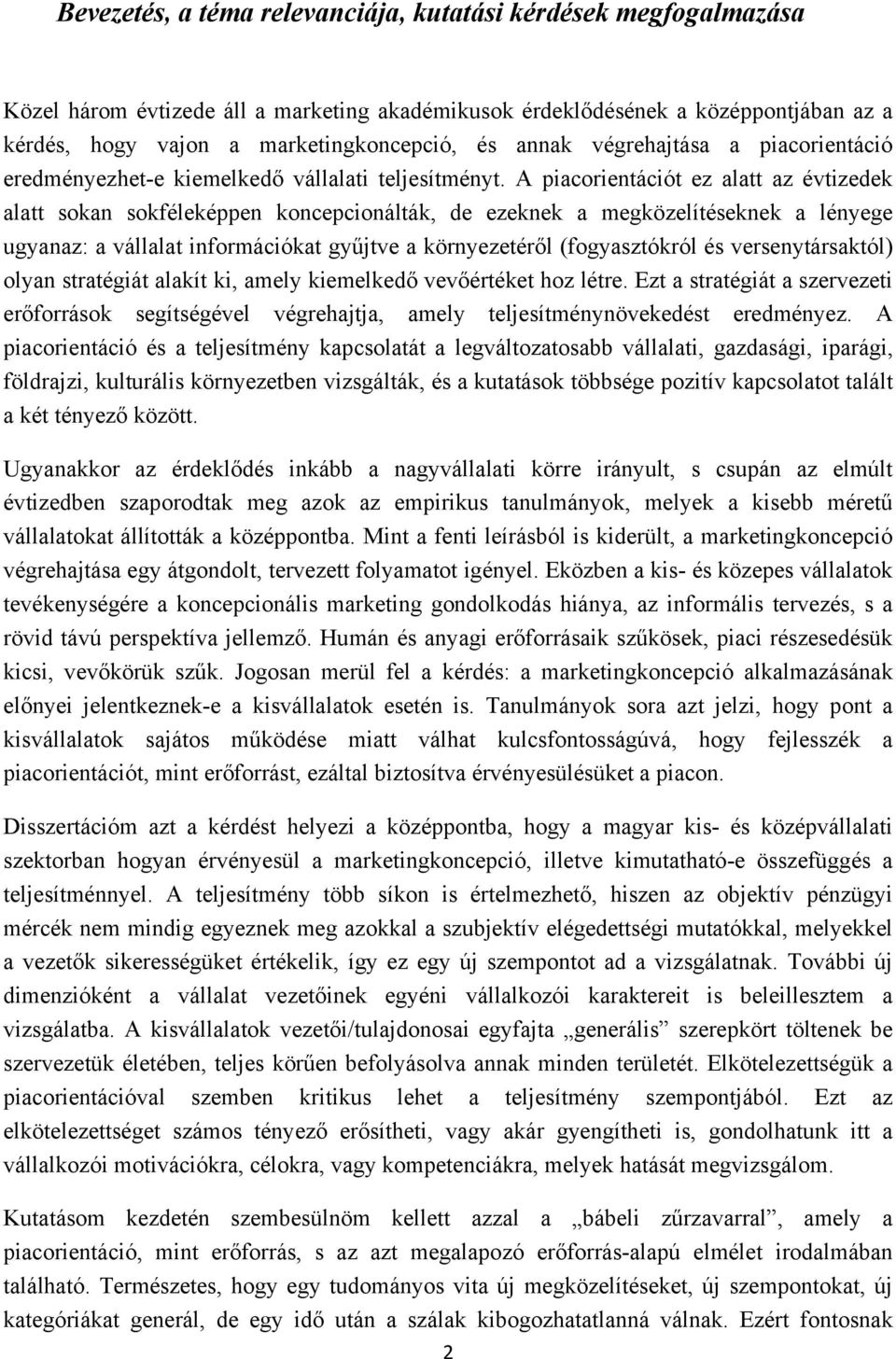 A piacorientációt ez alatt az évtizedek alatt sokan sokféleképpen koncepcionálták, de ezeknek a megközelítéseknek a lényege ugyanaz: a vállalat információkat gyűjtve a környezetéről (fogyasztókról és