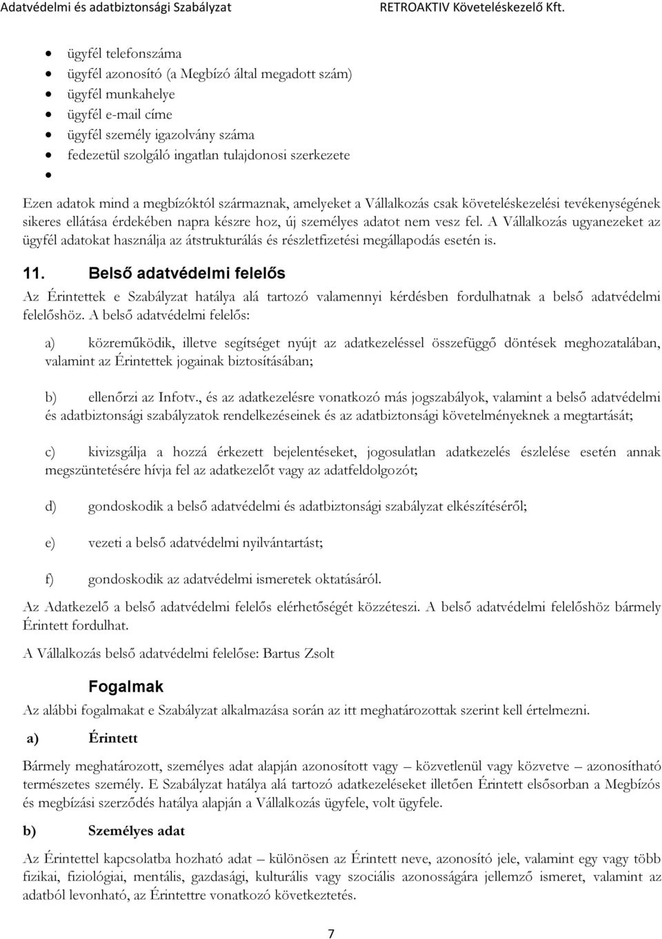 A Vállalkozás ugyanezeket az ügyfél adatokat használja az átstrukturálás és részletfizetési megállapodás esetén is. 11.