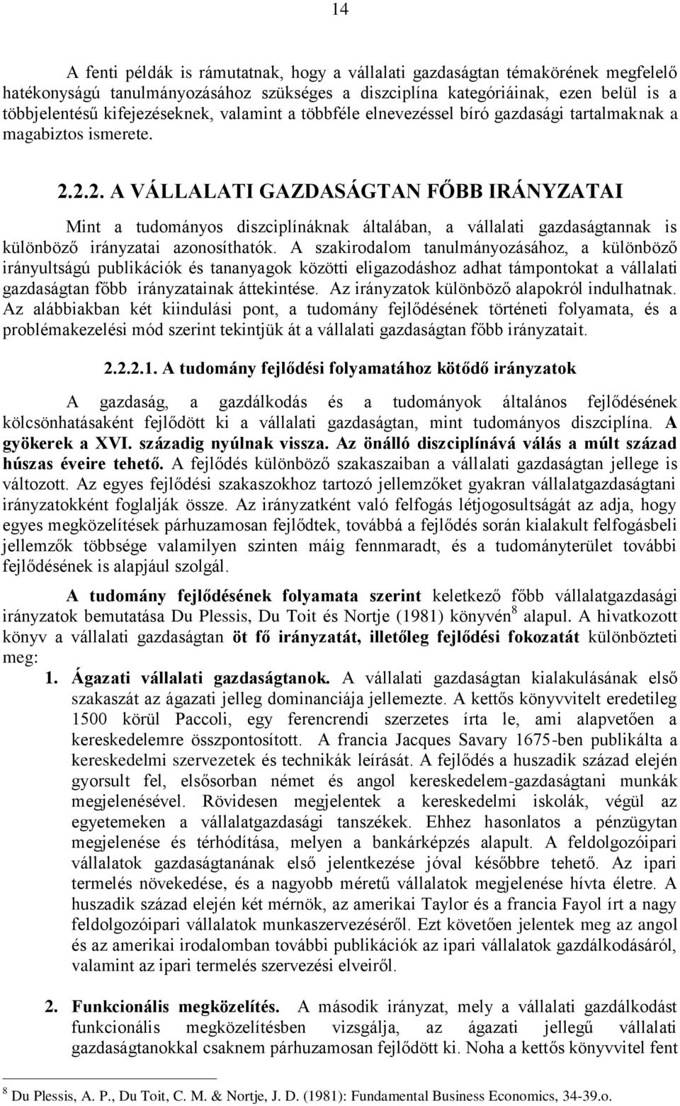 2.2. A VÁLLALATI GAZDASÁGTAN FŐBB IRÁNYZATAI Mint a tudományos diszciplínáknak általában, a vállalati gazdaságtannak is különböző irányzatai azonosíthatók.