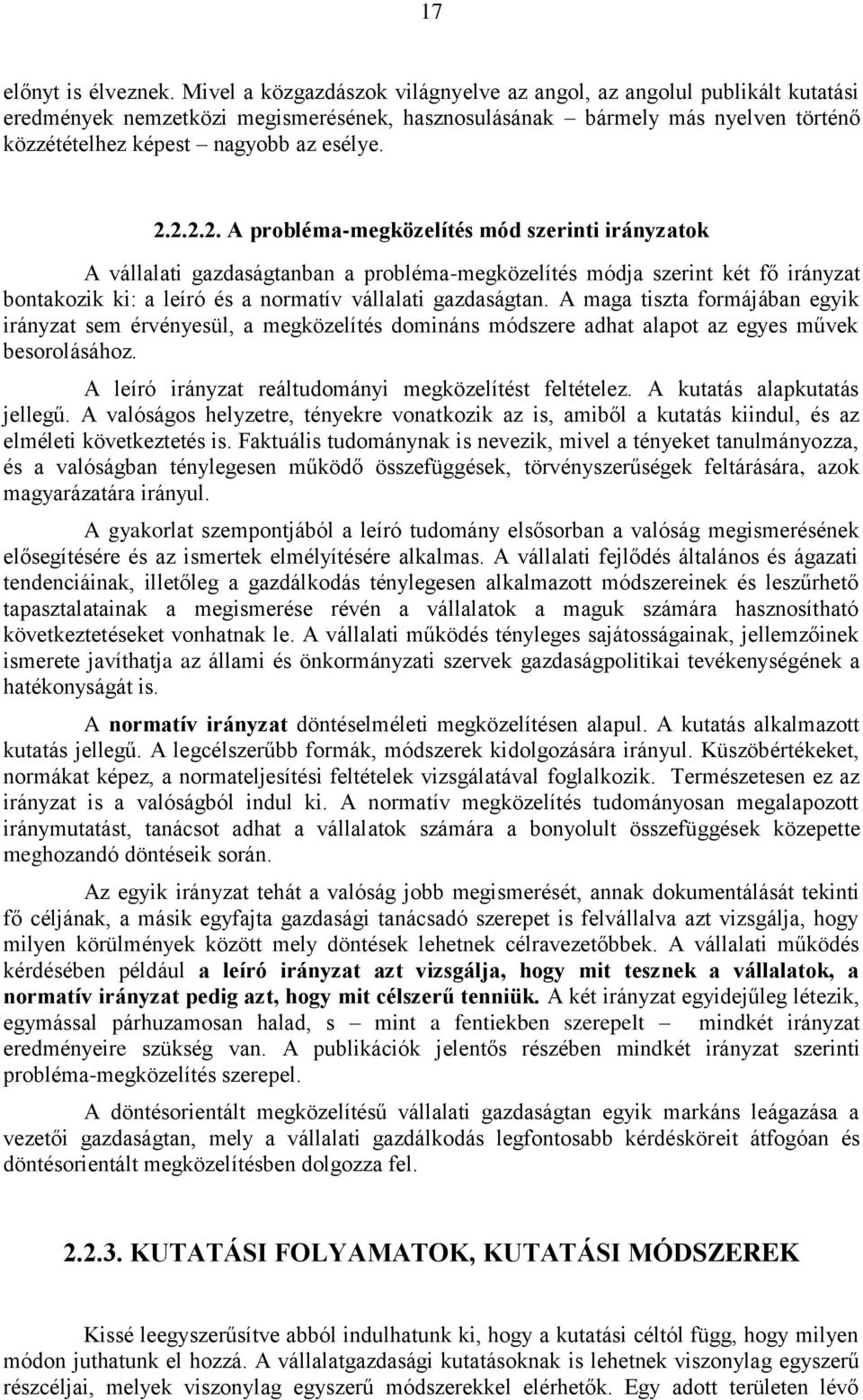 2.2.2. A probléma-megközelítés mód szerinti irányzatok A vállalati gazdaságtanban a probléma-megközelítés módja szerint két fő irányzat bontakozik ki: a leíró és a normatív vállalati gazdaságtan.