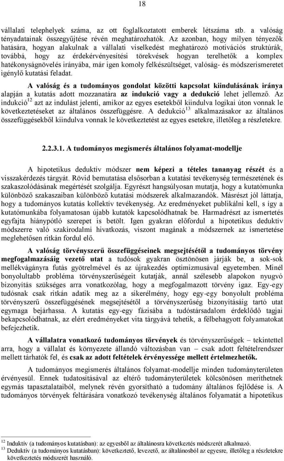 hatékonyságnövelés irányába, már igen komoly felkészültséget, valóság- és módszerismeretet igénylő kutatási feladat.