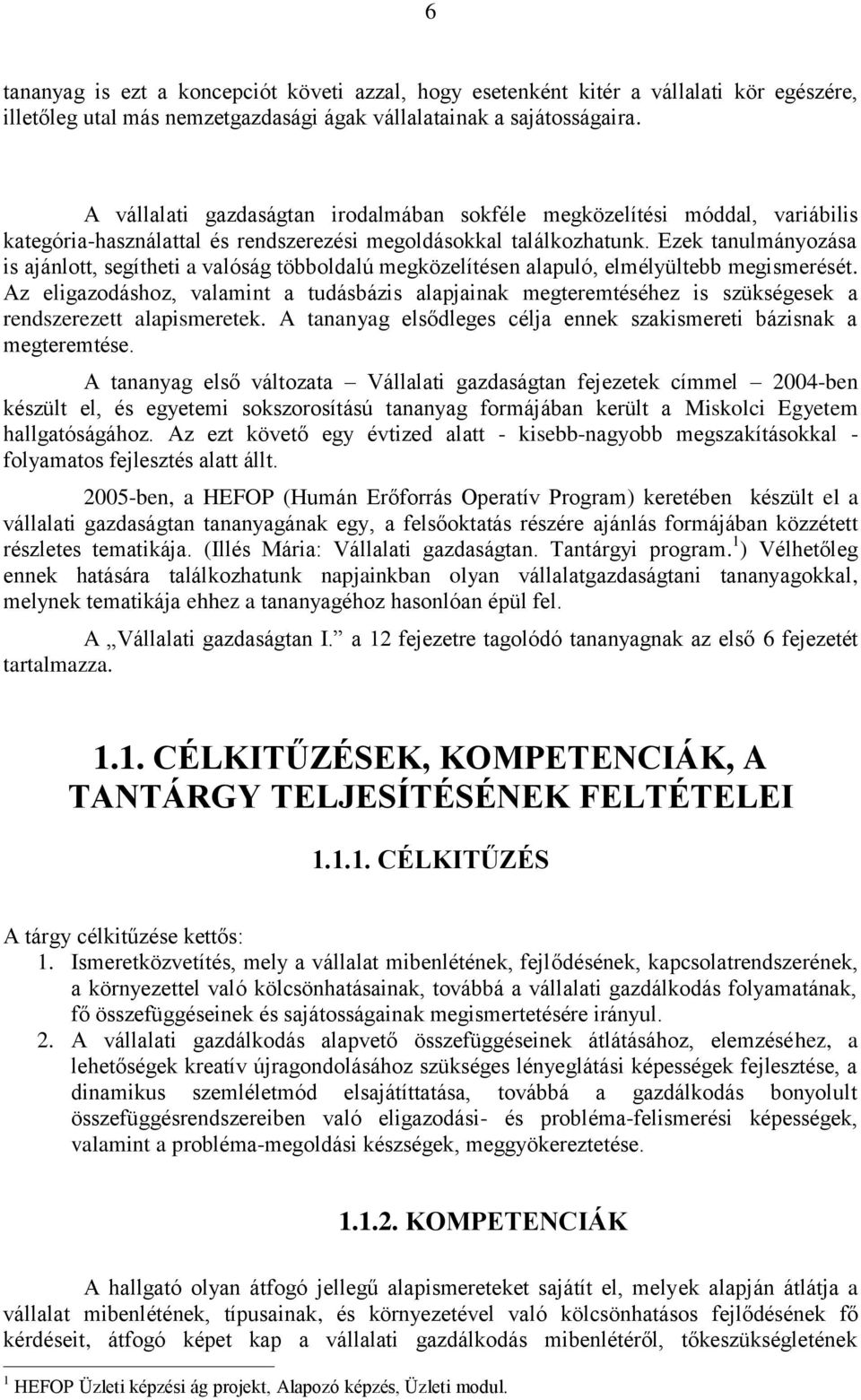 Ezek tanulmányozása is ajánlott, segítheti a valóság többoldalú megközelítésen alapuló, elmélyültebb megismerését.