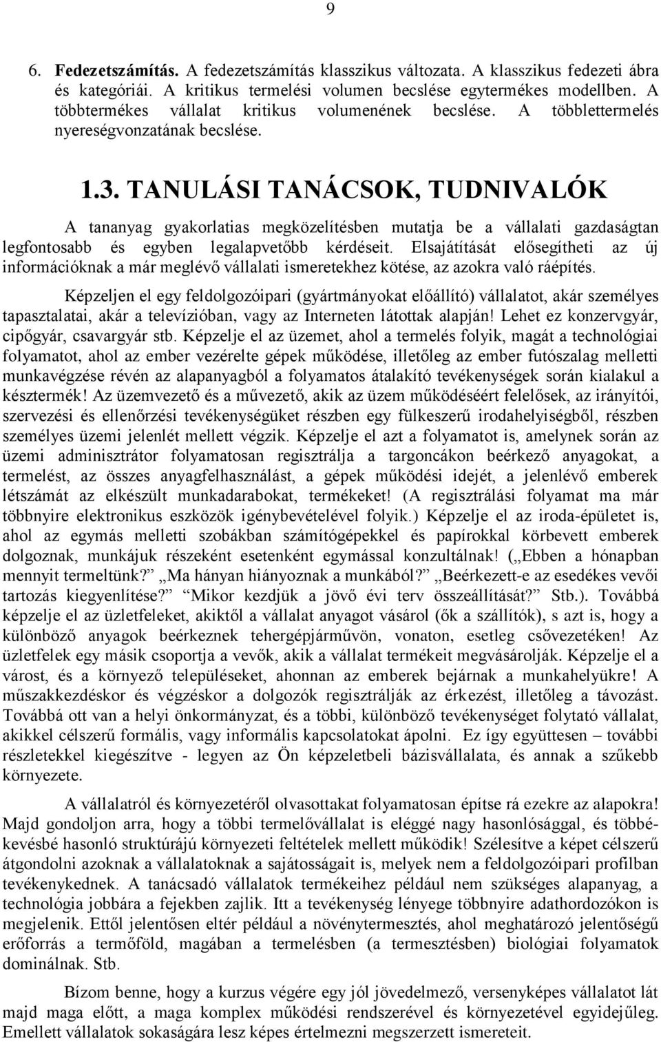 TANULÁSI TANÁCSOK, TUDNIVALÓK A tananyag gyakorlatias megközelítésben mutatja be a vállalati gazdaságtan legfontosabb és egyben legalapvetőbb kérdéseit.