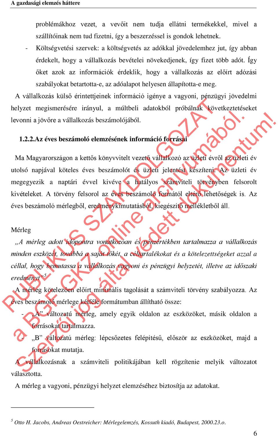 Így őket azok az információk érdeklik, hogy a vállalkozás az előírt adózási szabályokat betartotta-e, az adóalapot helyesen állapította-e meg.