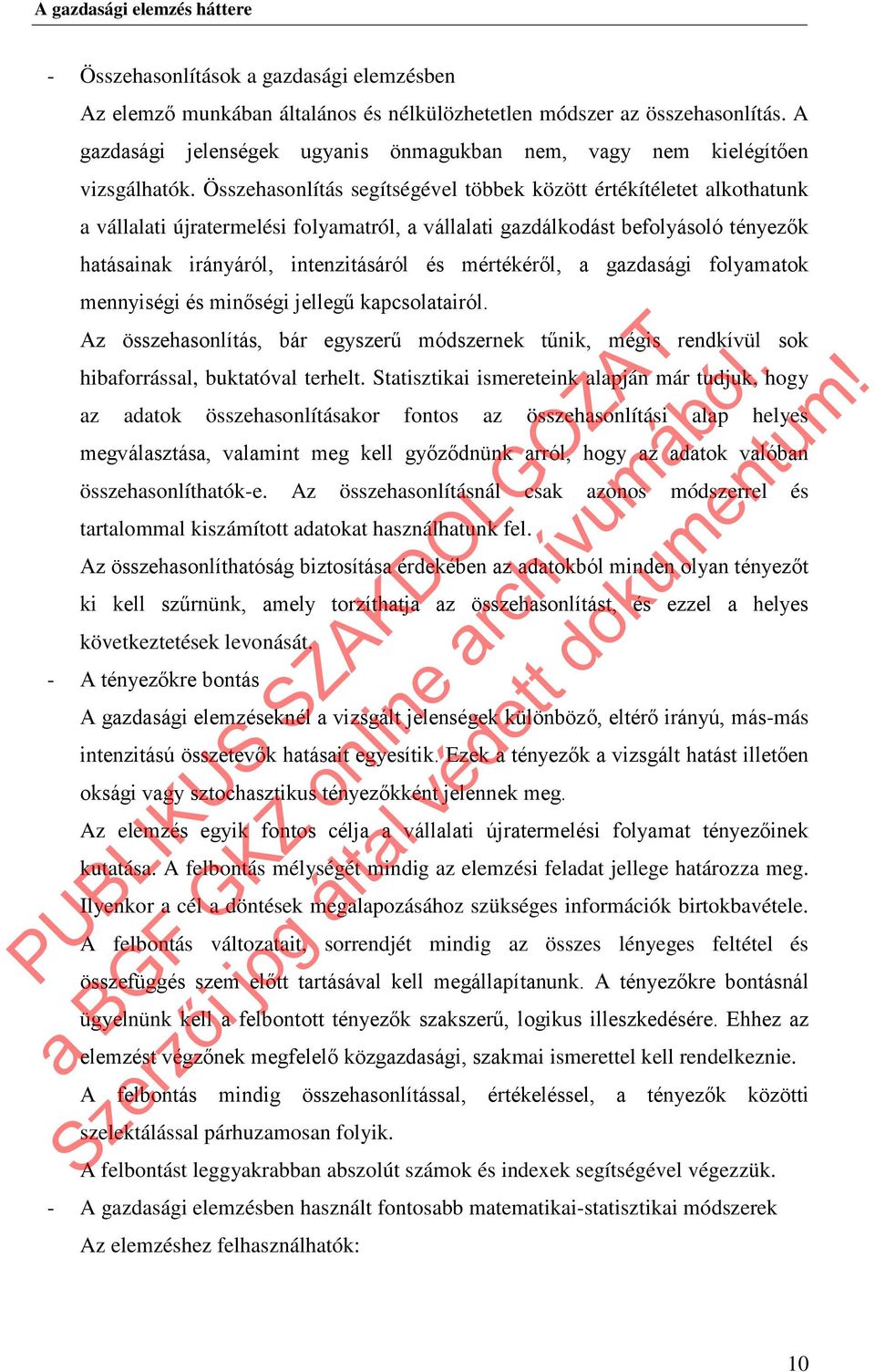 Összehasonlítás segítségével többek között értékítéletet alkothatunk a vállalati újratermelési folyamatról, a vállalati gazdálkodást befolyásoló tényezők hatásainak irányáról, intenzitásáról és