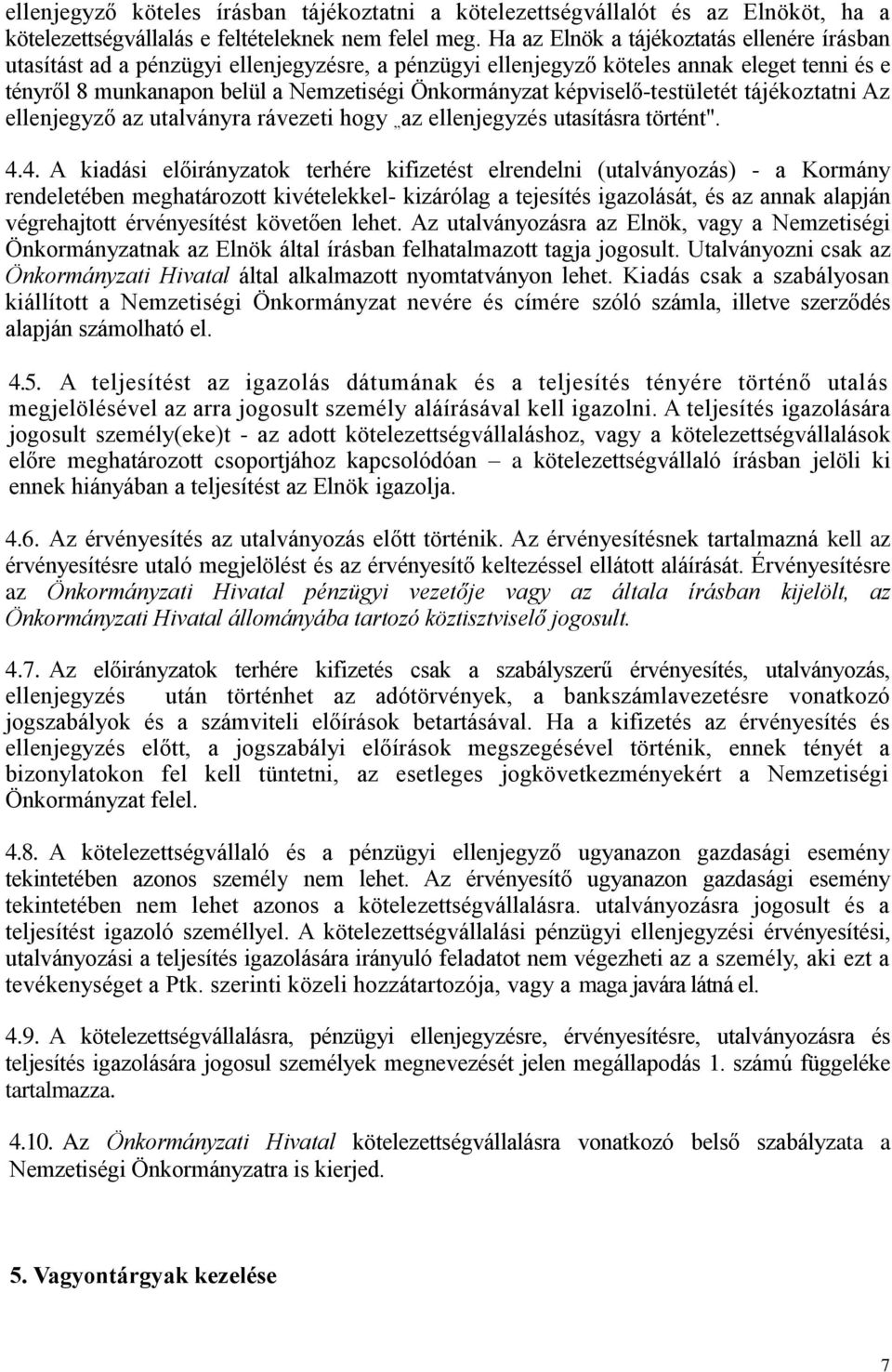 képviselő-testületét tájékoztatni Az ellenjegyző az utalványra rávezeti hogy az ellenjegyzés utasításra történt". 4.