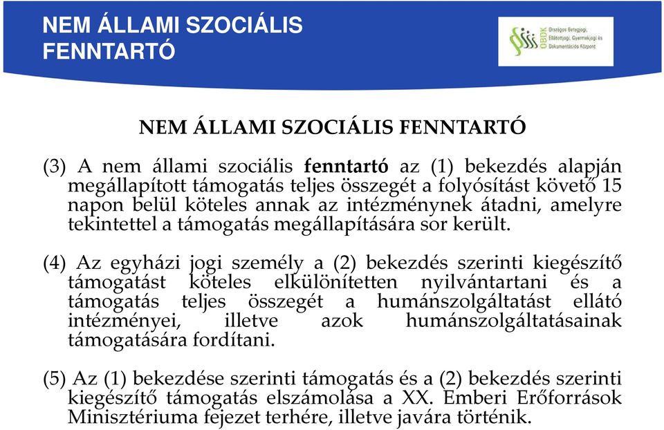 (4) Az egyházi jogi személy a (2) bekezdés szerinti kiegészítő támogatást köteles elkülönítetten nyilvántartani és a támogatás teljes összegét a humánszolgáltatást ellátó