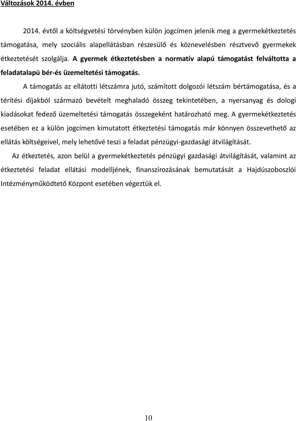 A gyermek étkeztetésben a normatív alapú támogatást felváltotta a feladatalapú bér-és üzemeltetési támogatás.