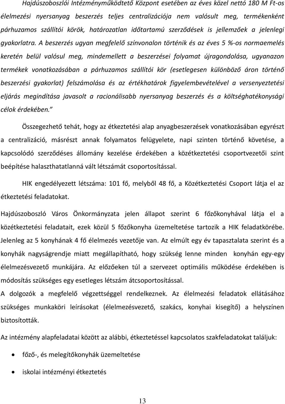 A beszerzés ugyan megfelelő színvonalon történik és az éves 5 %-os normaemelés keretén belül valósul meg, mindemellett a beszerzései folyamat újragondolása, ugyanazon termékek vonatkozásában a