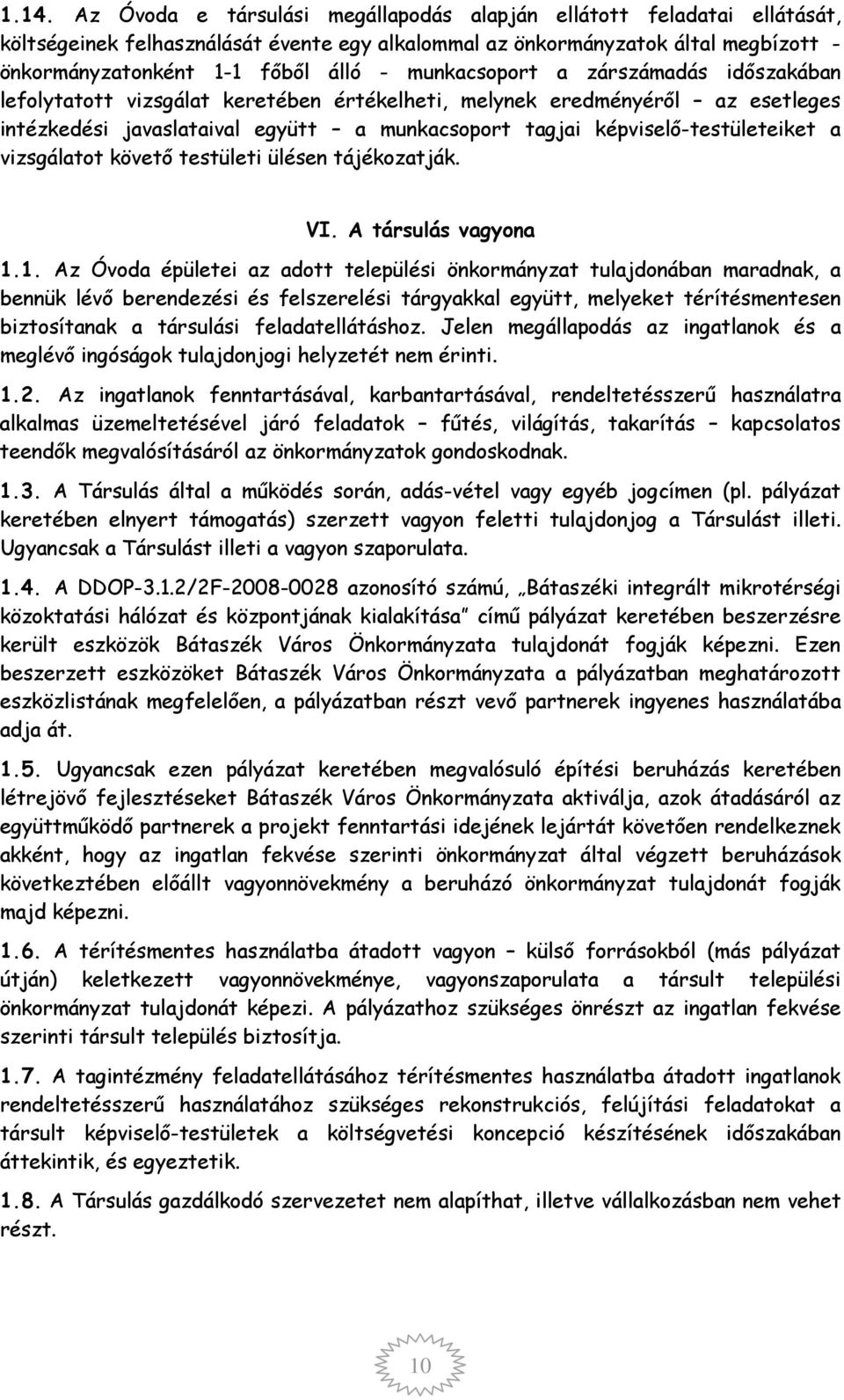 vizsgálatot követő testületi ülésen tájékozatják. VI. A társulás vagyona 1.