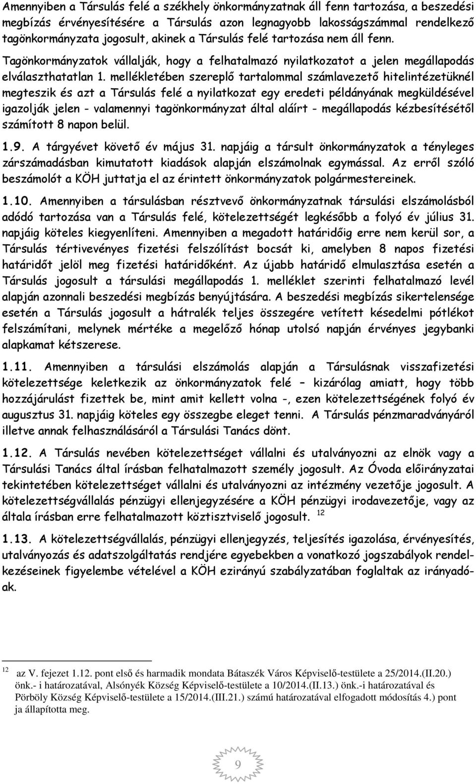 mellékletében szereplő tartalommal számlavezető hitelintézetüknél megteszik és azt a Társulás felé a nyilatkozat egy eredeti példányának megküldésével igazolják jelen - valamennyi tagönkormányzat