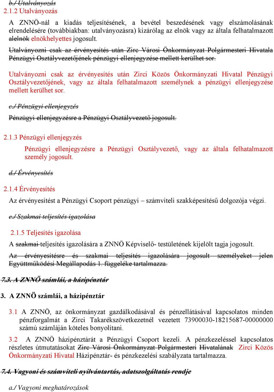 elnökhelyettes jogosult. Utalványozni csak az érvényesítés után Zirc Városi Önkormányzat Polgármesteri Hivatala Pénzügyi Osztályvezetőjének pénzügyi ellenjegyzése mellett kerülhet sor.