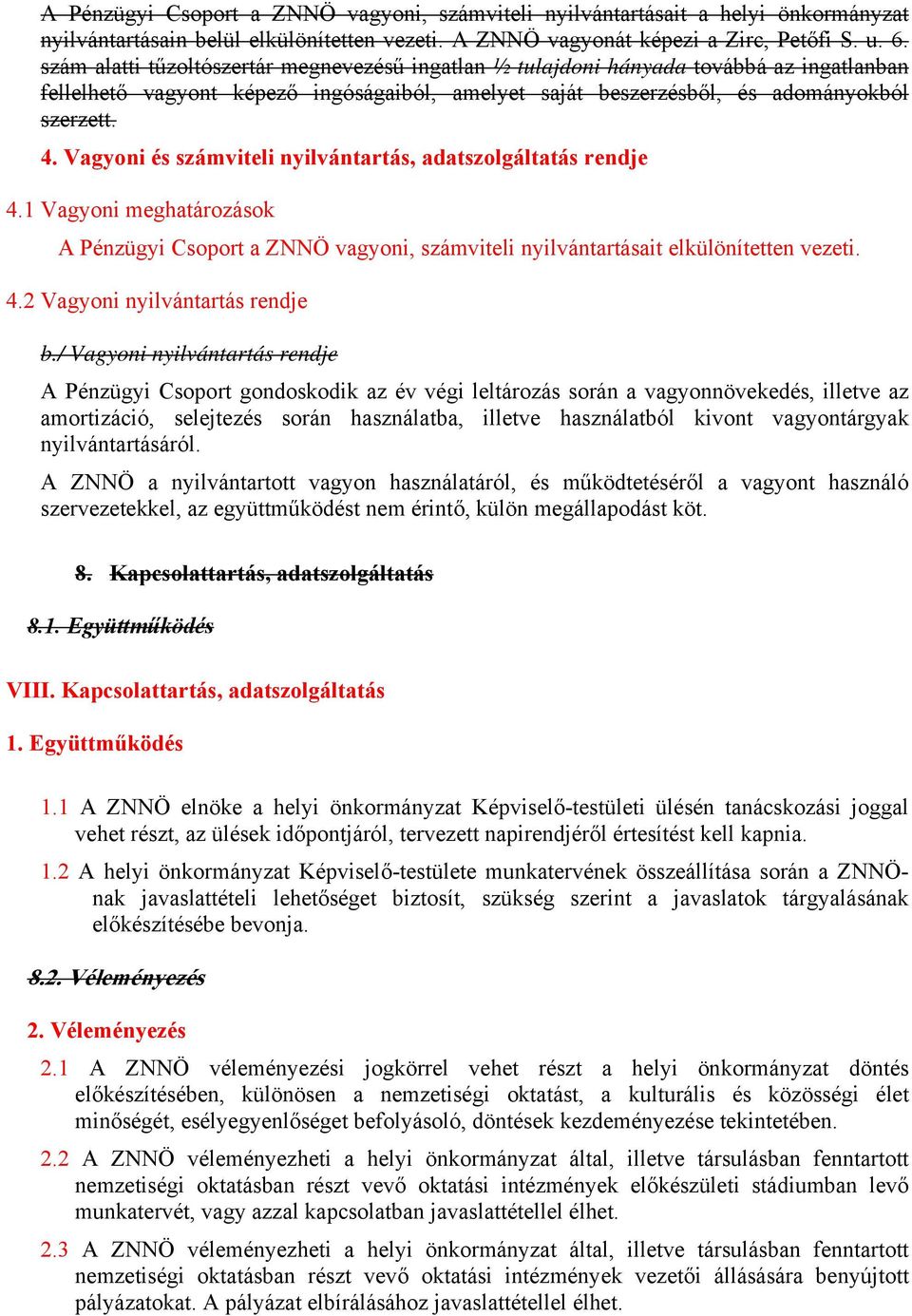 Vagyoni és számviteli nyilvántartás, adatszolgáltatás rendje 4.1 Vagyoni meghatározások A Pénzügyi Csoport a ZNNÖ vagyoni, számviteli nyilvántartásait elkülönítetten vezeti. 4.2 Vagyoni nyilvántartás rendje b.