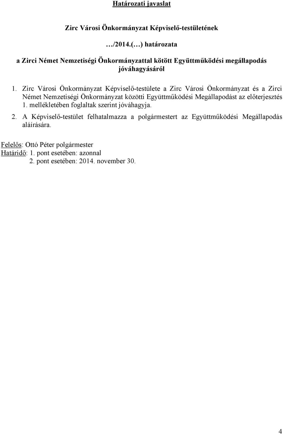 Zirc Városi Önkormányzat Képviselő-testülete a Zirc Városi Önkormányzat és a Zirci Német Nemzetiségi Önkormányzat közötti Együttműködési Megállapodást