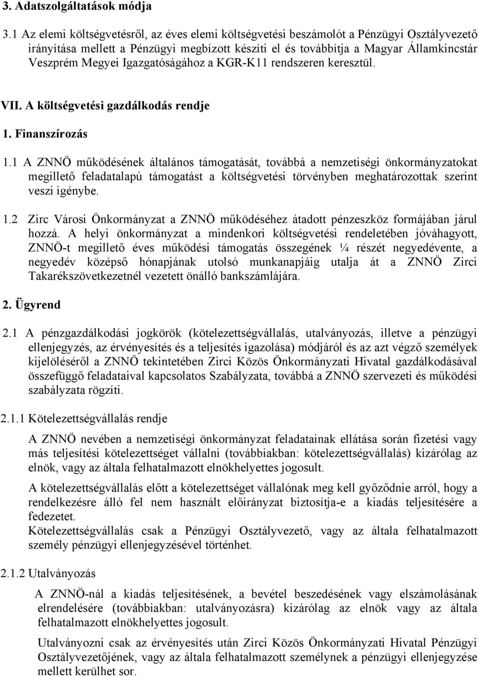 Igazgatóságához a KGR-K11 rendszeren keresztül. VII. A költségvetési gazdálkodás rendje 1. Finanszírozás 1.