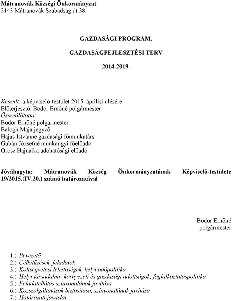 Hajnalka adóhatósági előadó Jóváhagyta: Mátranovák Község Önkormányzatának Képviselő-testülete 19/2015.(IV.20.) számú határozatával Bodor Ernőné polgármester 1.) Bevezető 2.